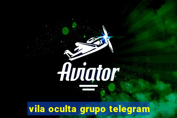 vila oculta grupo telegram